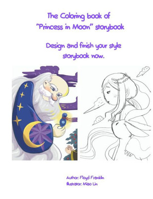 The Coloring Book Of "Princess In Moon" Storybook : Finish Your Style Storybook Now.