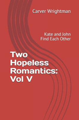 Two Hopeless Romantics: Vol 5 : Kate And John Find Each Other