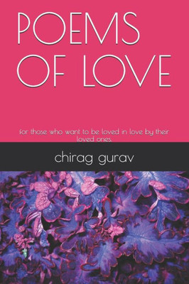 Poems Of Love : For Those Who Want To Be Loved In Love By Their Loved Ones