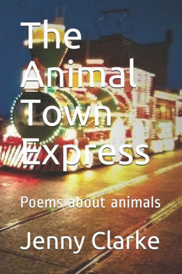 The Animal Town Express : Poems About Animals