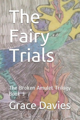 The Fairy Trials : The Broken Amulet Trilogy Book 3