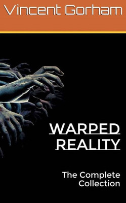 Warped Reality : The Complete Collection