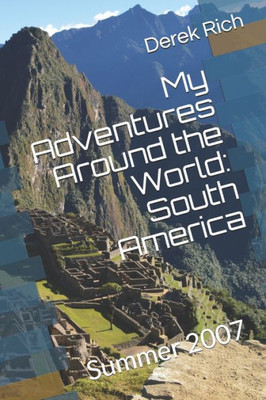 My Adventures Around The World : South America: Summer 2007