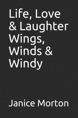 Life, Love & Laughter Wings, Winds & Windy