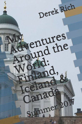 My Adventures Around The World : Finland, Iceland & Canada: Summer 2017