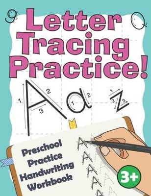 Letter Tracing Practice!: Preschool Practice Handwriting Workbook : Fun Kids Tracing Book Pre K, Kindergarten And Kids Ages 3-5 Reading And Writing