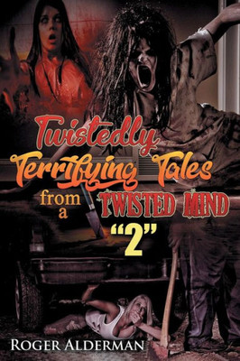 Twistedly Terrifying Tales From A Twisted Mind. 2