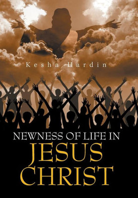 Newness Of Life In Jesus Christ