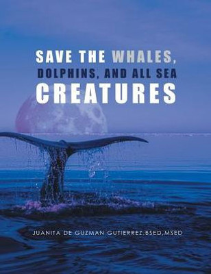 Save The Whales, Dolphins, And All Sea Creatures