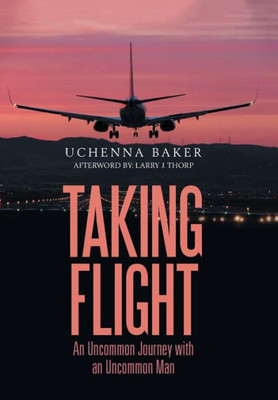 Taking Flight : An Uncommon Journey With An Uncommon Man