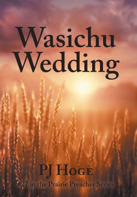 Wasichu Wedding : #27 In The Prairie Preacher Series