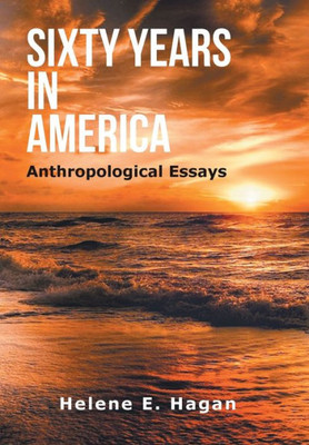 Sixty Years In America : Anthropological Essays