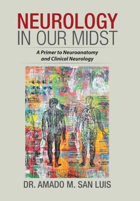 Neurology In Our Midst : A Primer To Neuroanatomy And Clinical Neurology