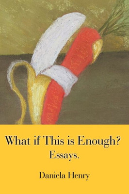 What If This Is Enough? : Essays