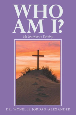 Who Am I? : My Journey To Destiny