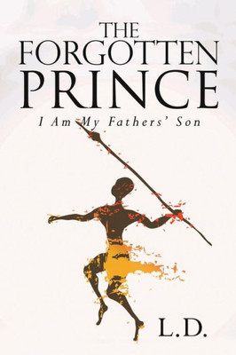 The Forgotten Prince : I Am My Fathers' Son