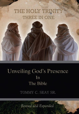 The Holy Trinity Three In One : Unveiling God'S Presence In The Bible