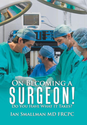 On Becoming A Surgeon! : Do You Have What It Takes?