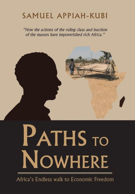 Paths To Nowhere : Africa'S Endless Walk To Economic Freedom