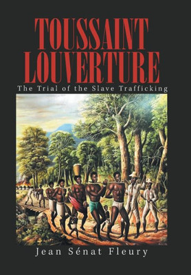 Toussaint Louverture : The Trial Of The Slave Trafficking