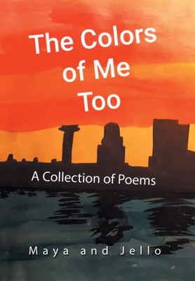 The Colors Of Me Too : A Collection Of Poems