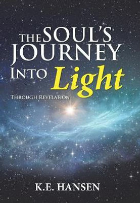 The Soul'S Journey Into Light : Through Revelation