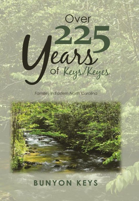 Over 225 Years Of Keys/ Keyes : Families In Eastern North Carolina