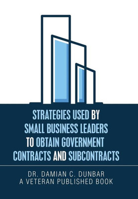 Strategies Used By Small Business Leaders To Obtain Government Contracts And Subcontracts