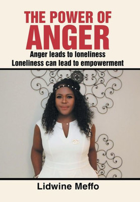 The Power Of Anger : Anger Leads To Loneliness. Loneliness Can Lead To Empowerment