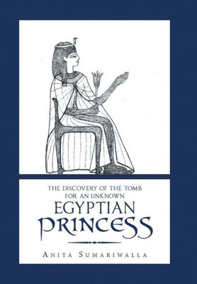 The Discovery Of The Tomb For An Unknown Egyptian Princess