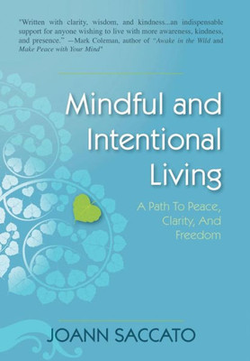 Mindful And Intentional Living : A Path To Peace, Clarity, And Freedom