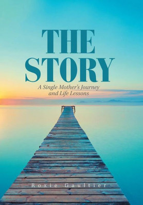 The Story : A Single Mother'S Journey And Life Lessons