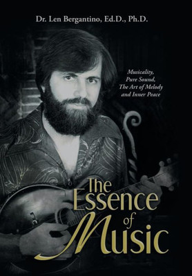 The Essence Of Music : Musicality, Pure Sound, The Art Of Melody And Inner Peace