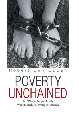 Poverty Unchained : Do We The People Really Want To Reduce Poverty In America