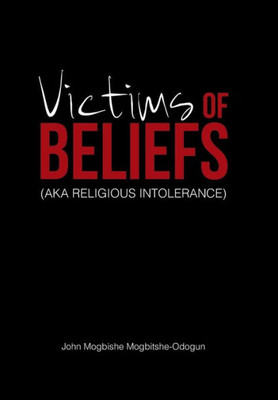 Victims Of Beliefs (Aka Religious Intolerance)