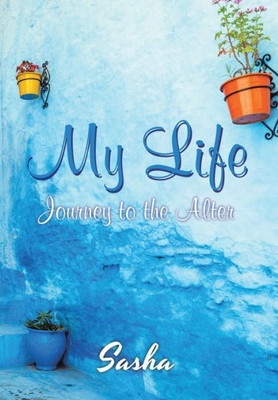 My Life : Journey To The Alter