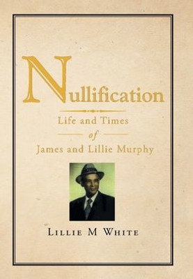 Nullification : Life And Times Of James And Lillie Murphy