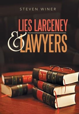 Lies Larceny & Lawyers