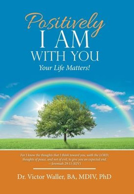 Positively I Am With You : Your Life Matters!