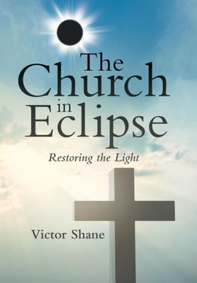 The Church In Eclipse : Restoring The Light