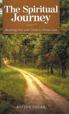 The Spiritual Journey : Becoming One With Christ In Divine Love