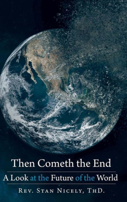 Then Cometh The End : A Look At The Future Of The World