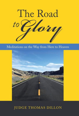 The Road To Glory : Meditations On The Way From Here To Heaven