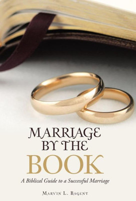 Marriage By The Book : A Biblical Guide To A Successful Marriage