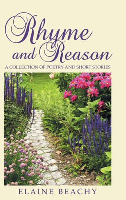 Rhyme And Reason : A Collection Of Poetry And Short Stories