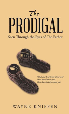 The Prodigal : Seen Through The Eyes Of The Father