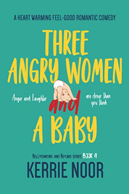 Three Angry Women And A Baby: A Heart Warming Feel-Good Romantic Comedy