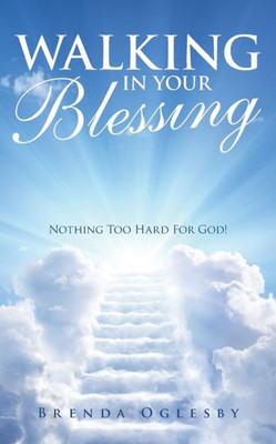 Walking In Your Blessing : Nothing Too Hard For God!