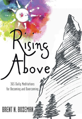 Rising Above : 365 Daily Meditations For Becoming And Overcoming