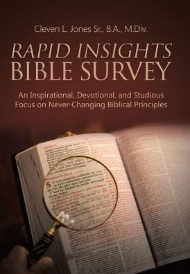 Rapid Insights Bible Survey : An Inspirational, Devotional, And Studious Focus On Never-Changing Biblical Principles